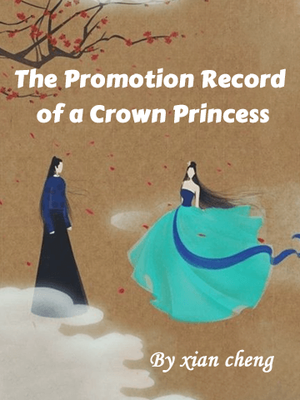 The Promotion Record Of A Crown Princess Meet Your Next Fantastic Chinese Novel At Flying Lines