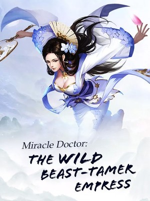 Miracle Doctor The Wild Beast Tamer Empress Meet Your Next Fantastic Chinese Novel At Flying Lines